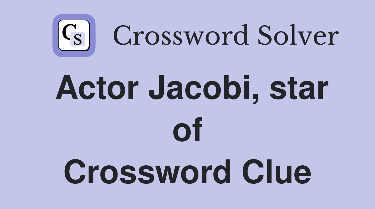 Actor Jacobi star of I Claudius Crossword Clue Answers